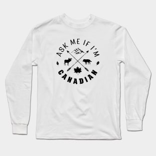 Ask me if I'm Canadian Long Sleeve T-Shirt